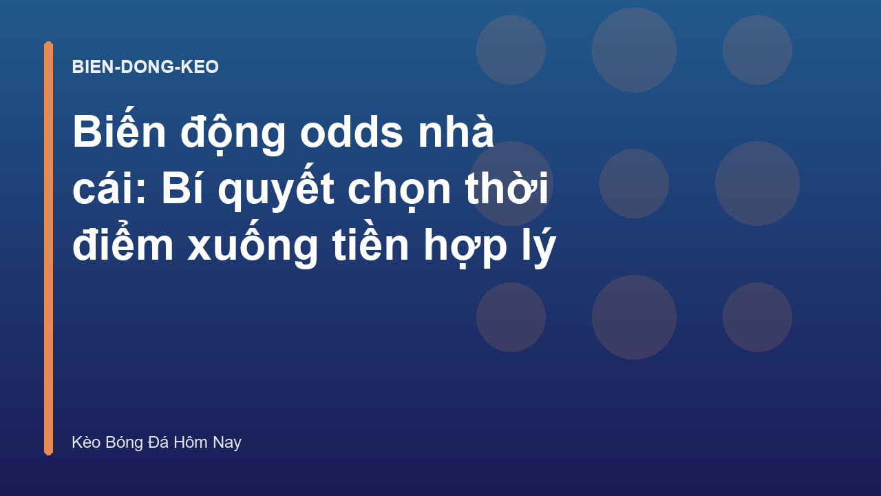 Biến động odds nhà cái: Bí quyết chọn thời điểm xuống tiền hợp lý