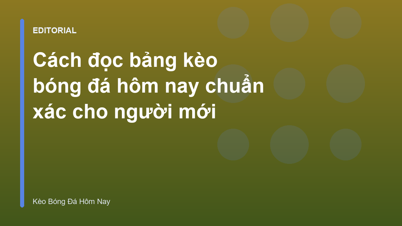 Hướng dẫn cách đọc bảng kèo bóng đá cho người mới bắt đầu