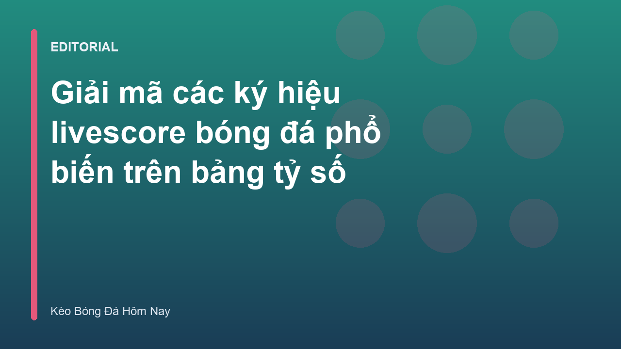 Bảng tỷ số livescore bóng đá với các ký hiệu phổ biến