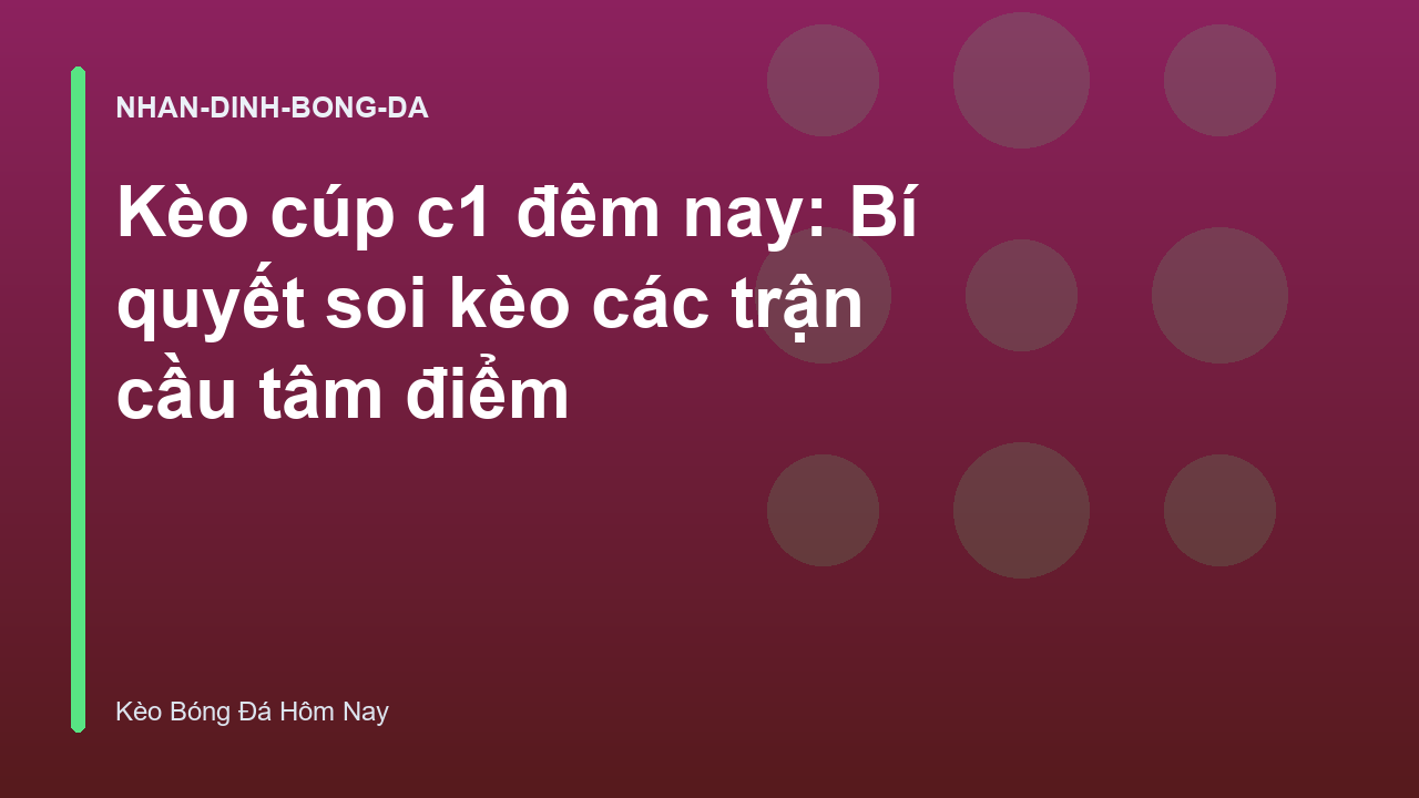 Kèo cúp c1 đêm nay: Bí quyết soi kèo các trận cầu tâm điểm