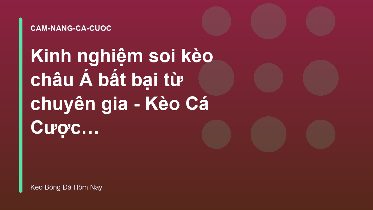 Kinh nghiệm soi kèo châu Á bất bại từ chuyên gia - Kèo Cá Cược Bóng Đá Hôm Nay